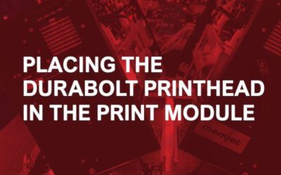 3. Placing the DuraBolt Printhead in the Print Module